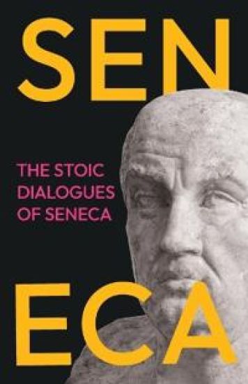 The Stoic Dialogues of Seneca: Ancient Wisdom on the Nature of Happiness, Virtue, and Peace of Mind
