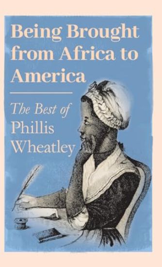 Being Brought from Africa to America - The Best of Phillis Wheatley