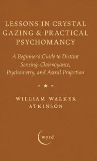 Lessons in Crystal Gazing & Practical Psychomancy