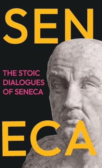 The Stoic Dialogues of Seneca: Ancient Wisdom on the Nature of Happiness, Virtue, and Peace of Mind
