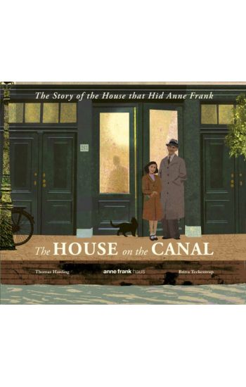 The House on the Canal: The Story of the House that Hid Anne Frank
