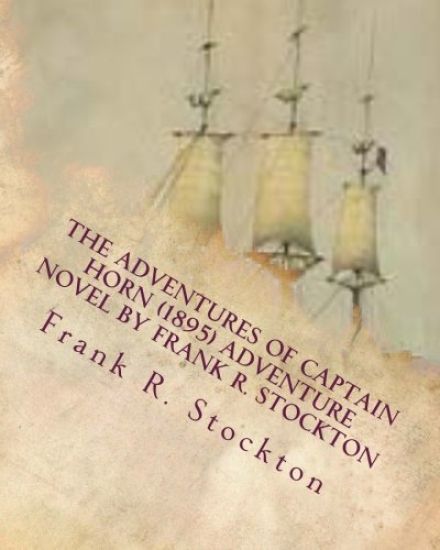 The Adventures of Captain Horn (1895) adventure novel by Frank R. Stockton