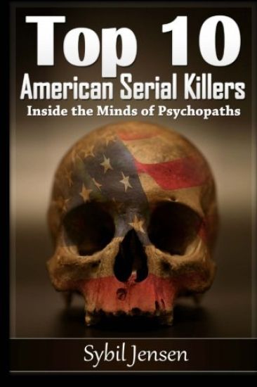 Top 10 American Serial Killers: Inside The Minds of Psychopaths