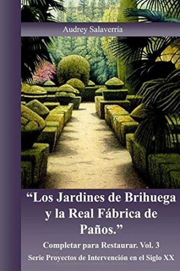 Los Jardines de Brihuega y la Real Fabrica de Paños: Completar para Restaurar