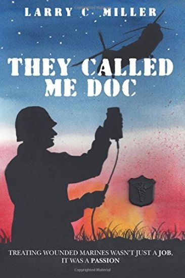 They Called Me Doc: Treating Wounded Marines Wasn't Just A Job, It Was A Passion