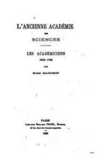 L'ancienne Académie des Sciences, les académiciens, 1666-1793