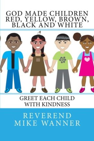 God Made Children Red, Yellow, Brown, Black and White: Greet Each Child With kindness