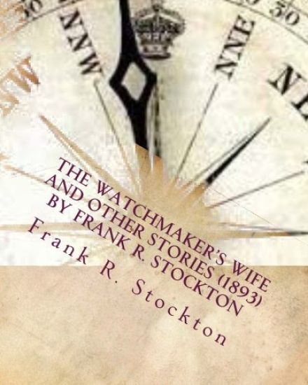 The Watchmaker's wife and other stories (1893) by Frank R. Stockton
