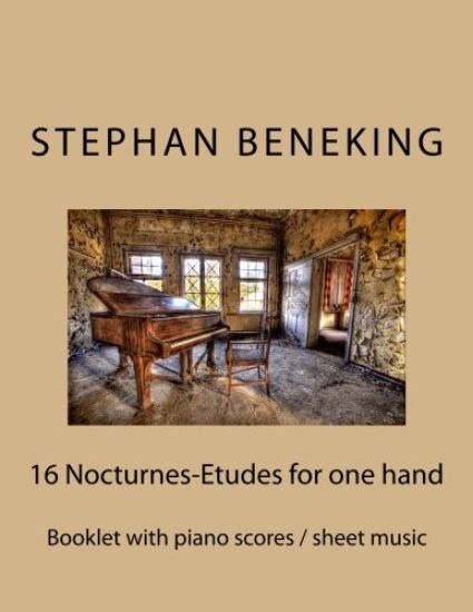 Stephan Beneking: 16 Nocturnes-Etudes for one Hand alone: Beneking: Booklet with piano scores / sheet music of 16 Nocturnes-Etudes for one Hand alone