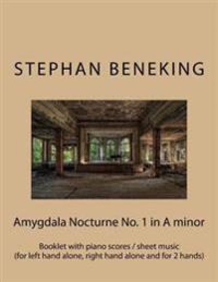 Stephan Beneking: Amygdala Nocturne No. 1 in A minor: Beneking: Booklet with piano scores / sheet music of Amygdala Nocturne No. 1 in A