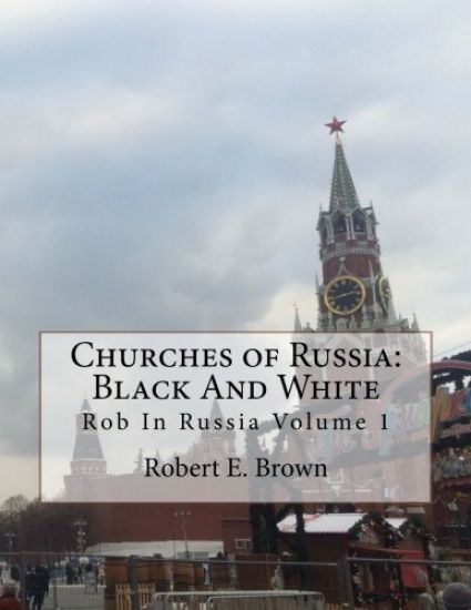 Churches of Russia: Black And White: Rob In Russia Volume 1