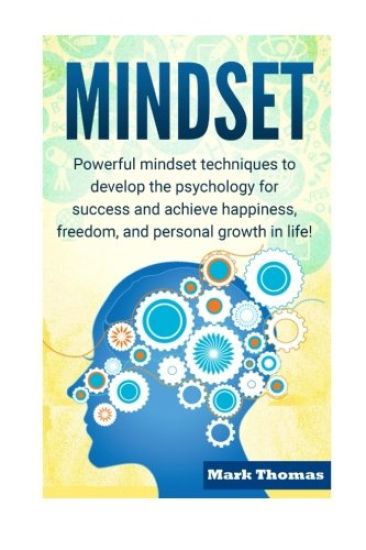 Mindset: Powerful Mindset Techniques to Develop the Psychology for Success and Achieve Happiness, Freedom, and Personal Growth in Life!