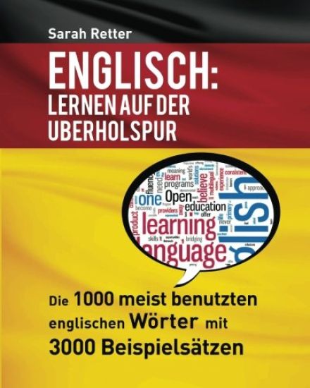 Englisch: Lernen Auf Der Uberholspur: Die 1000 meist benutzten englischen Wörter mit 3000 Beispielsätzen.