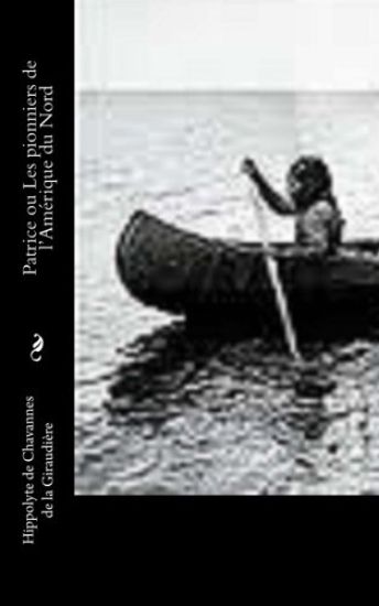 Patrice Ou Les Pionniers de l'Amérique Du Nord