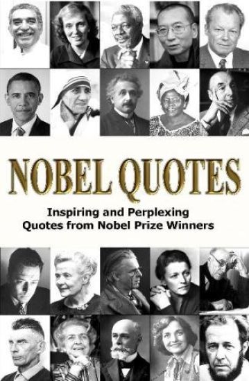 Nobel Quotes: Inspiring and Perplexing Quotes Of Nobel Prize Winners