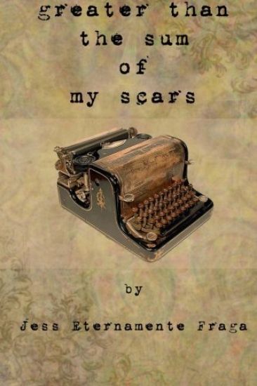 greater than the sum of my scars