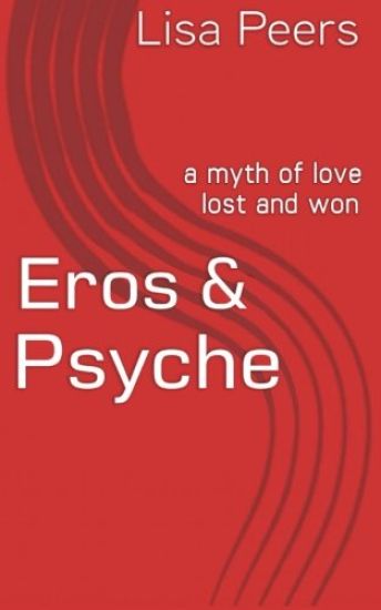 Eros & Psyche: a myth of love lost and won