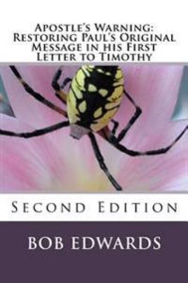 Apostle's Warning: Restoring Paul's Original Message in his First Letter to Timothy: Second Edition