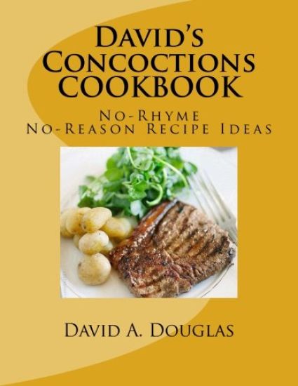 David's Concoctions COOKBOOK,: No-Rhyme, No-Reason Recipe Ideas
