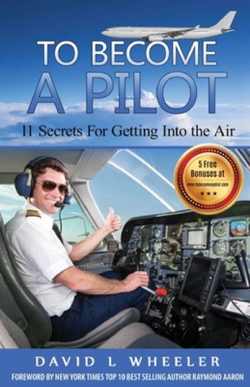 To Become A Pilot: 11 Secrets for Getting Into the Air