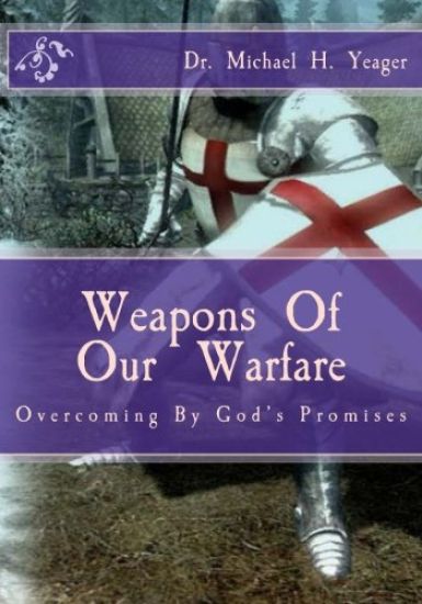 Weapons Of Our Warfare: Overcoming By Gods Promises