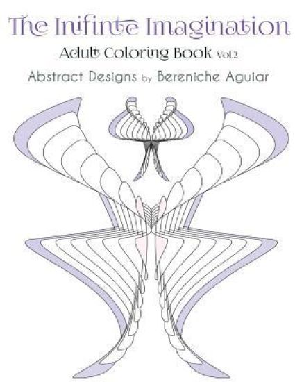 The Inifinte Imagination: Adult Coloring Book Vol.2 Abstract Designs