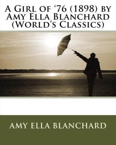 A Girl of '76 (1898) by Amy E. Blanchard (World's Classics)