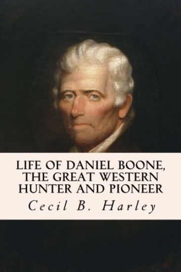 Life of Daniel Boone, the Great Western Hunter and Pioneer
