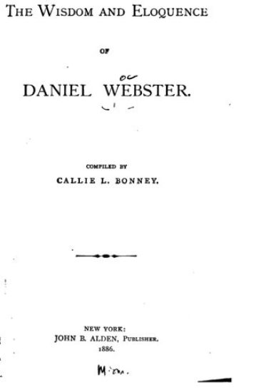 The wisdom and eloquence of Daniel Webster