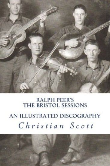 Ralph Peer's The Bristol Sessions An Illustrated Discography