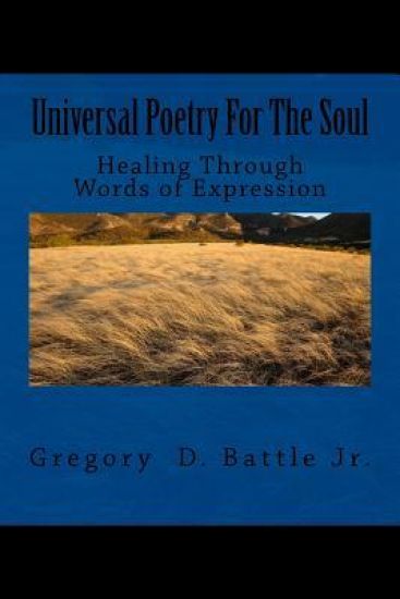 Universal Poetry For The Soul: Healing Through Words of Expression