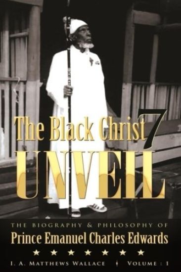 The Black Christ 7 Unveil: biography and philosophy of Prince Emanuel Charles Edwards