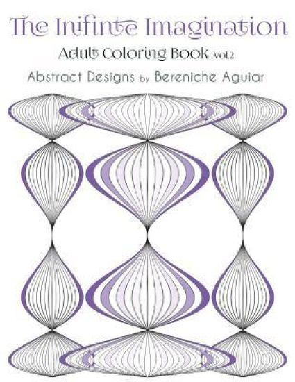 The Infinite Imagination: Adult Coloring Book Abstract Designs by Bereniche Aguiar
