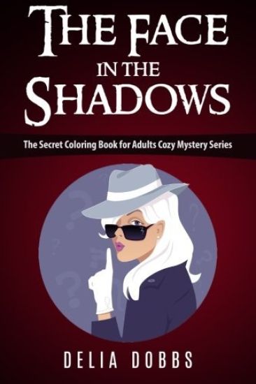 The Face In The Shadows: The Secret Coloring Book For Adults Cozy Mystery Series