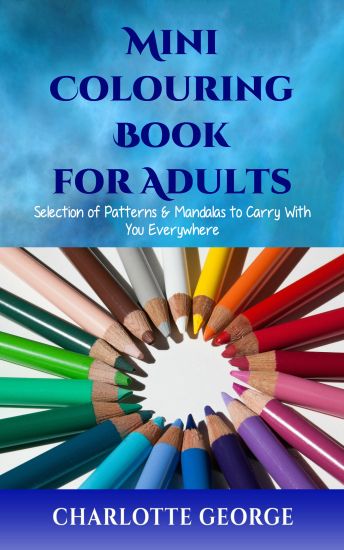 Mini Colouring Book for Adults: Selection of Patterns & Mandalas to Carry With You Everywhere