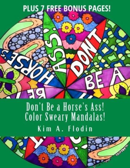 Don't Be a Horse's Ass! Color Sweary Mandalas!: Sweary Word Mandalas for Adult Coloring Fun & Relaxation