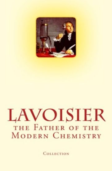 Lavoisier: the Father of the Modern Chemistry