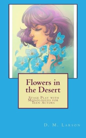 Flowers in the Desert: Stage Play with Monologues for Teen Actors