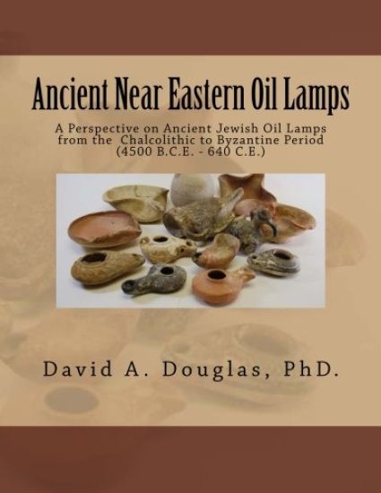 Ancient Near Eastern Oil Lamps: A Perspective on Ancient Jewish Oil Lamps from the Chalcolithic to Byzantine Period (4500 B.C.E. - 640 C.E.)