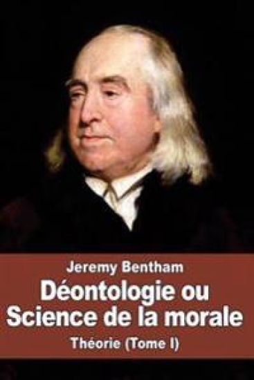 Déontologie ou Science de la morale: Théorie (Tome I)