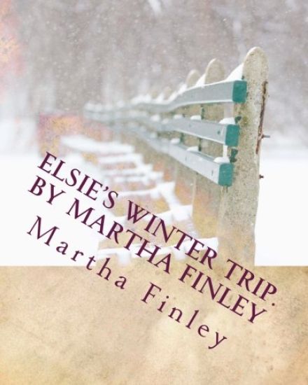 Elsie's Winter Trip. by Martha Finley