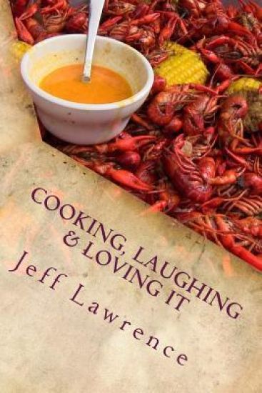 Cooking, Laughing & Loving It: The Best Cookbook You Will Ever Read
