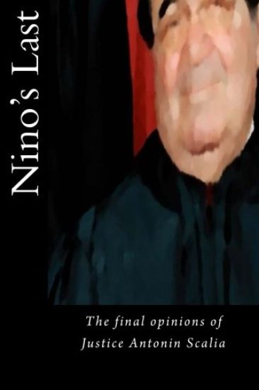 Nino's Last: The final opinions of Justice Antonin Scalia