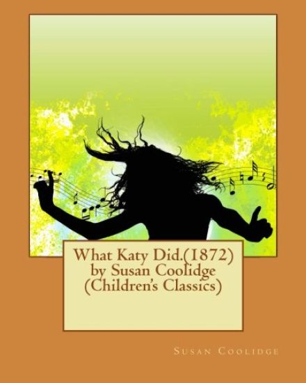 What Katy Did.(1872) by Susan Coolidge (Children's Classics)