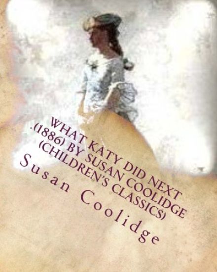What Katy did next .(1886) by Susan Coolidge (Children's Classics)