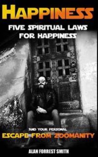 Happiness: Five Spiritual Laws For Happiness & Your Personal Escape from Zoomanity