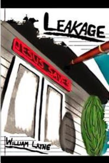 Leakage: A story of the saving grace of Jesus Christ and deliverance from alcohol, drugs, overeating, and self