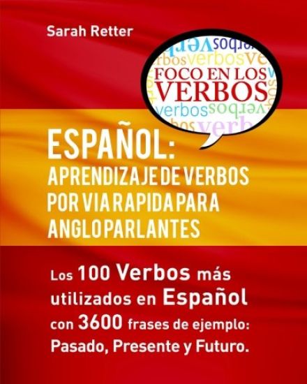 Español: Aprendizaje de Verbos por Via Rapida para Anglo Parlantes: Los 100 verbos mas usados en espaniol con 3600 frases de ej