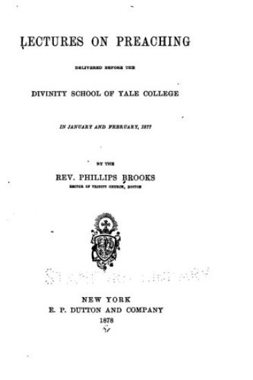 Lectures on Preaching, Delivered Before the Divinity School of Yale College