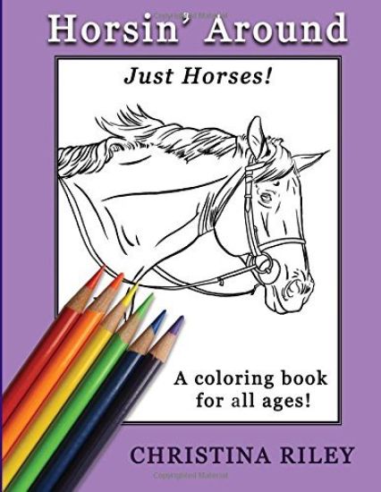 Horsin' Around: Just Horses! A Coloring Book for All Ages